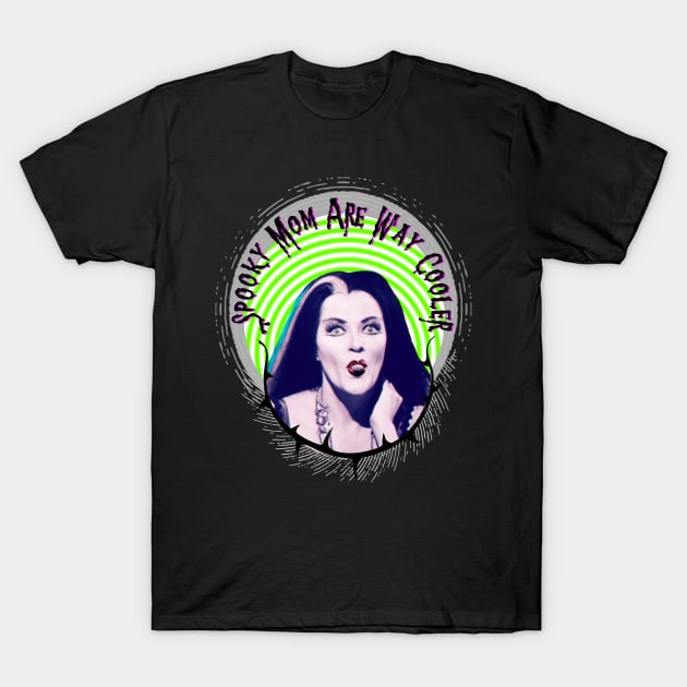 Spooky Mom Are Way Cooler T-Shirt by SimonSay